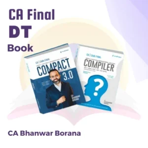 CA/CMA Final Direct Tax COMPACT and Q/A Compiler New Scheme By CA Bhanwar Borana Applicable For May / June / November / December 2025 Exams