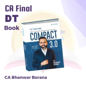 CA / CMA Final Compact A Handwritten Notes on Direct Tax New Scheme By CA Bhanwar Borana Applicable For May / June / November / December 2025 Exams