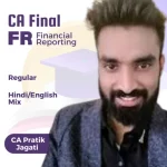 CA Final Financial Reporting (FR) Regular By CA Pratik Jagati Jan 26, May 26, Sep 26 & Onwards Attempt